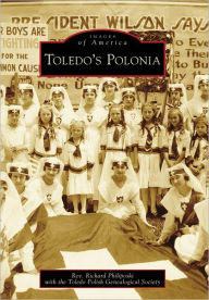 Title: Toledo's Polonia, Author: Rev. Richard Philiposki
