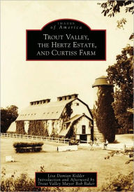Title: The Trout Valley Hertz Estate, and Curtiss Farm, Author: Arcadia Publishing