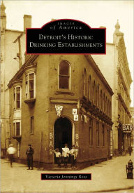 Title: Detroit's Historic Drinking Establishments, Author: Victoria Jennings Ross