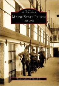 Title: Maine State Prison: 1824-2002, Author: Warden Jeffrey D. Merrill Sr.
