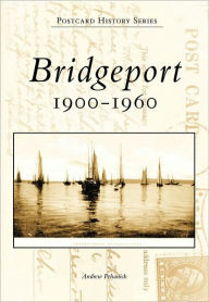 Title: Bridgeport: 1900-1960, Author: Andrew Pehanick