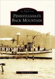 Title: Pennsylvania's Back Mountain, Author: Harrison Wick