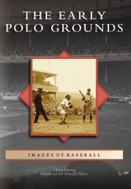 Title: The Early Polo Grounds, Author: Chris Epting