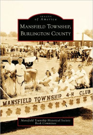 Title: Mansfield Township, Burlington County, Author: Mansfield Township Historical Society Book Committee