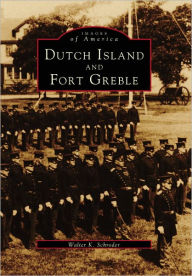 Title: Dutch Island and Fort Greble, Author: Arcadia Publishing