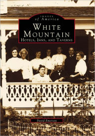 Title: White Mountain: Hotels, Inns, and Taverns, Author: David Emerson