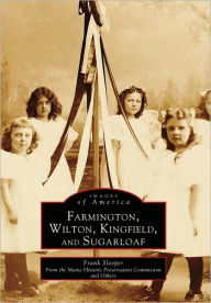 Title: Farmington, Wilton, Kingfield, and Sugarloaf, Author: Arcadia Publishing