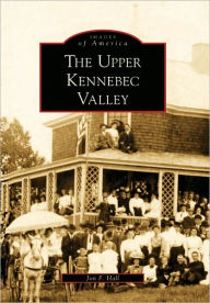 Title: The Upper Kennebec Valley, Author: Arcadia Publishing
