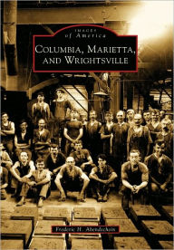 Title: Columbia, Marietta, and Wrightsville, Author: Frederic H. Abendschein