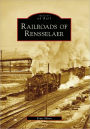 Railroads of Rensselaer, New York (Images of Rail Series)