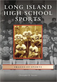 Title: Long Island High School Sports, Author: Christopher R. Vaccaro