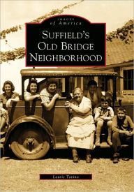 Title: Suffield's Old Bridge Neighborhood, Author: Laurie Tavino