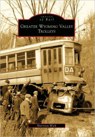 Title: Greater Wyoming Valley Trolleys, Author: Harrison Wick
