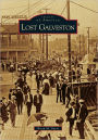 Lost Galveston, Texas (Images of America Series)