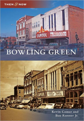 Bowling Green Kentucky Then Now Series By Kevin Comer Ben