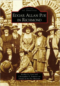Title: Edgar Allan Poe in Richmond, Virginia (Images of America Series), Author: Keshia A. Case