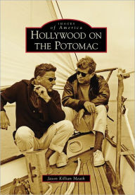 Title: Hollywood on the Potomac, Author: Jason Killian Meath