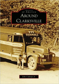 Title: Around Clarksville, Author: John Caknipe Jr.