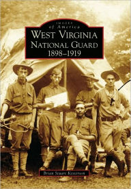 Title: West Virginia National Guard:: 1898-1919, Author: Brian Stuart Kesterson