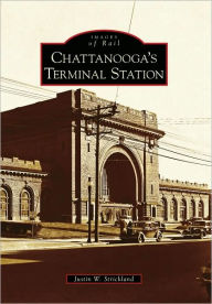 Title: Chattanooga's Terminal Station, Author: Arcadia Publishing