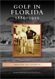 Title: Golf in Florida:: 1886-1950, Author: Richard Moorhead