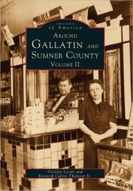 Title: Around Gallatin and Sumner County:: Volume II, Author: DeeGee Lester