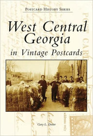 Title: West Central Georgia in Vintage Postcards, Author: Gary L. Doster