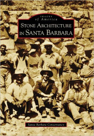 Title: Stone Architecture in Santa Barbara, Author: Santa Barbara Conservancy