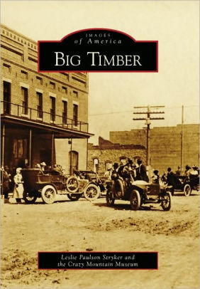 Big Timber, Montana (Images of America Series) by Leslie Paulson ...