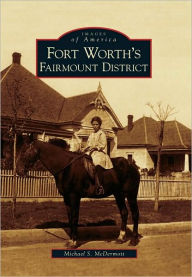 Title: Fort Worth's Fairmount District, Author: Michael S. McDermott