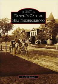 Title: Denver's Capitol Hill Neighborhood, Author: Amy B. Zimmer