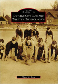 Title: Denver's City Park and Whittier Neighborhoods, Colorado (Images of America Series), Author: Shawn M. Snow