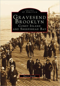 Title: Gravesend Brooklyn: Coney Island and Sheepshead Bay, Author: Eric J. Ierardi