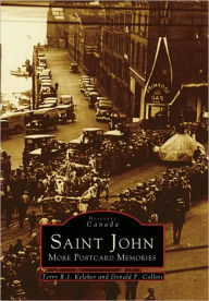 Title: Saint John: More Postcard Memories (Historic Canada Series), Author: Terry R. J. Keleher