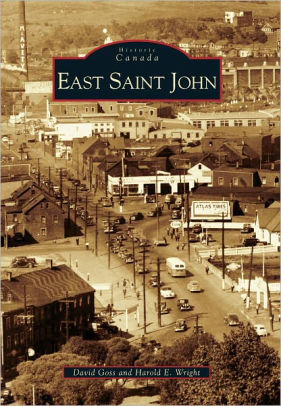 East Saint John, NB (Images of Canada Series) by David Goss, Harold E ...