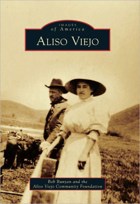 Aliso Viejo California Images Of America Series By Bob Bunyan