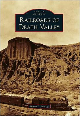 Railroads of Death Valley, California (Images of Rail Series)