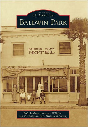 Baldwin Park California Images Of America Series By Bob Benbow