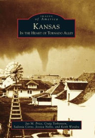 Title: Kansas: In the Heart of Tornado Alley, Author: Jay M. Price