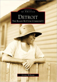 Title: Detroit: The Black Bottom Community, Author: Jeremy Williams