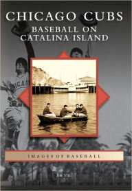 Title: Chicago Cubs: Baseball on Catalina Island, Author: Arcadia Publishing