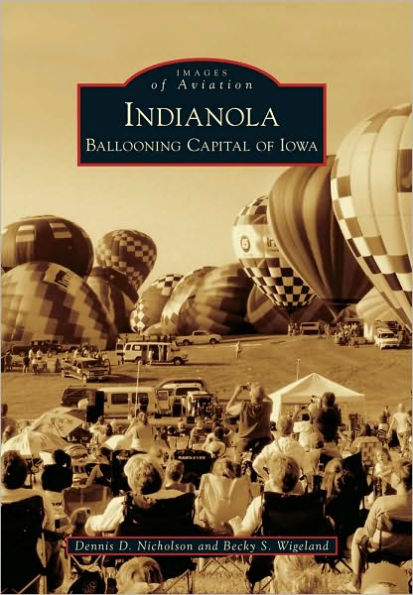Indianola: Ballooning Capital of Iowa (Images of Aviation Series)