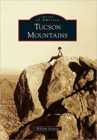 Title: Tucson Mountains, Arizona (Images of America Series), Author: William Ascarza