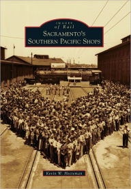 Title: Sacramento's Southern Pacific Shops, Author: Kevin W. Hecteman