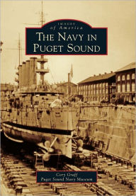 Title: The Navy in Puget Sound, Author: Cory Graff