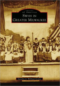 Title: Swiss in Greater Milwaukee (Images of America Series), Author: Maralyn A. Wellauer-Lenius