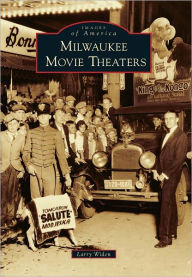 Title: Milwaukee Movie Theaters, Author: Larry Widen