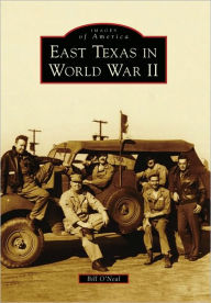 Title: East Texas in World War II, Author: Bill O'Neal