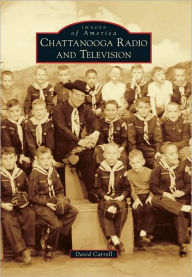 Title: Chattanooga Radio and Television, Author: David Carroll