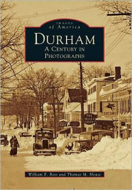 Title: Durham: A Century in Photographs, Author: William E. Ross